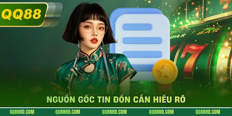 Nguồn gốc tin đồn cần hiểu rõ